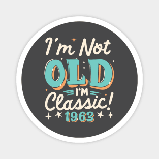 I'm Not Old I'm Classic 1963 Magnet